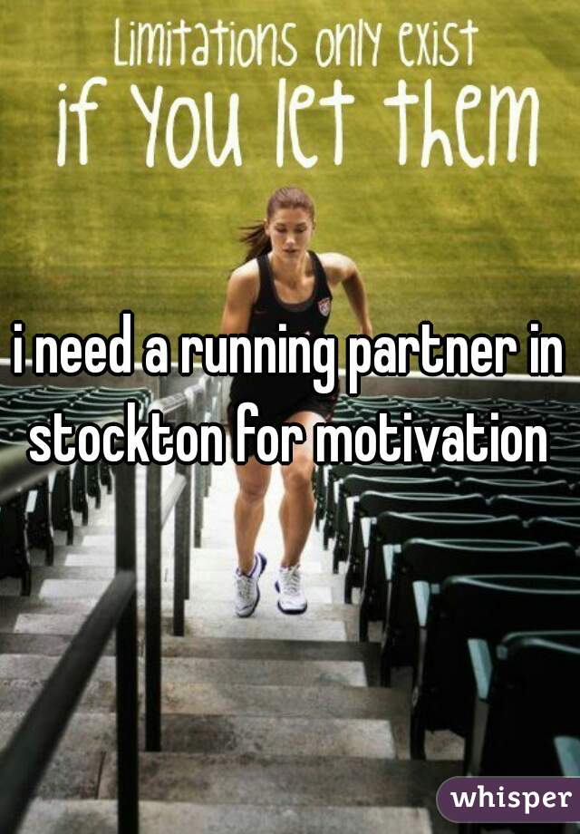i need a running partner in stockton for motivation 