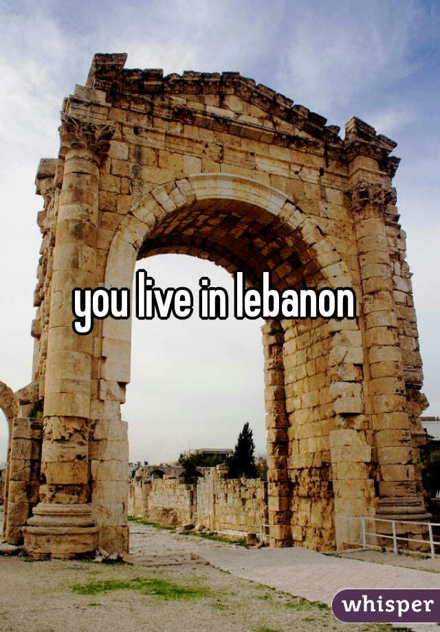 you live in lebanon 
