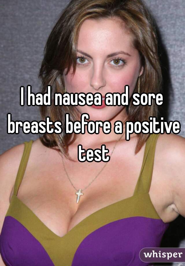 I had nausea and sore breasts before a positive test
