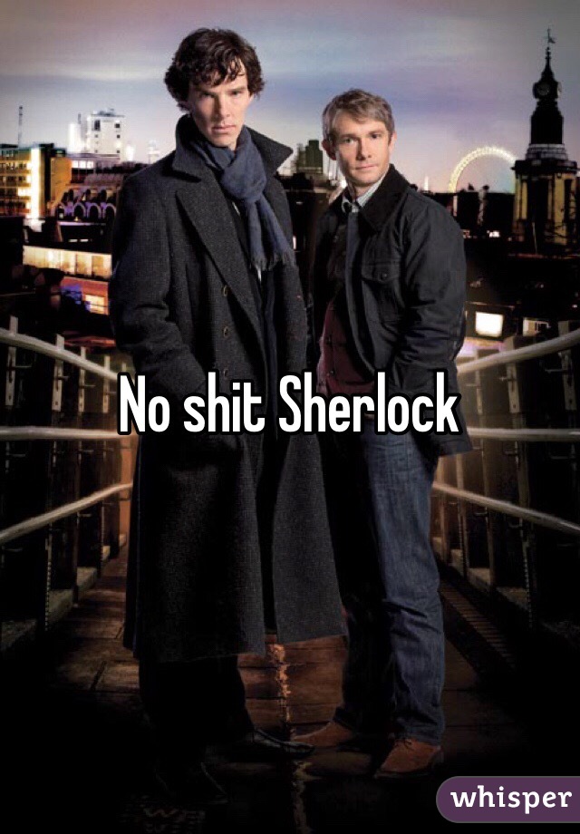 No shit Sherlock 