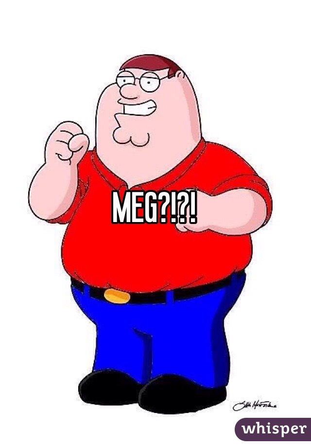 MEG?!?!