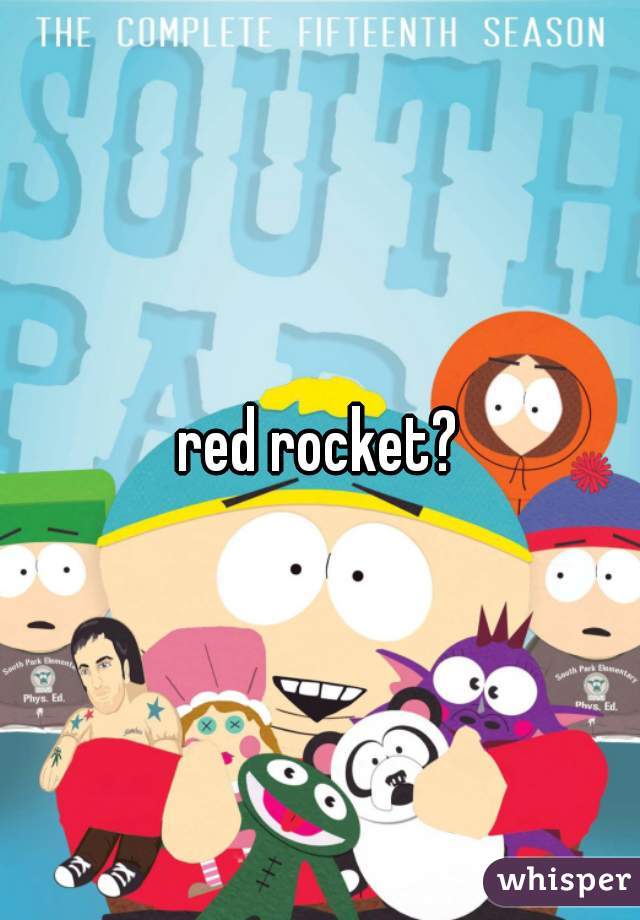 red rocket?
