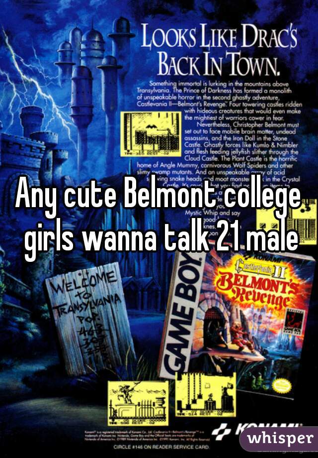 Any cute Belmont college girls wanna talk 21 male