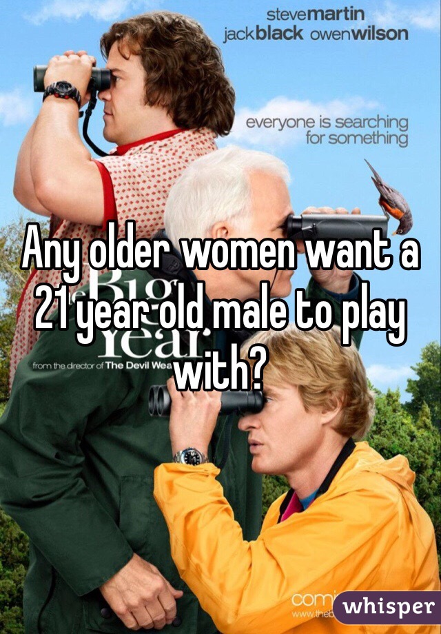 Any older women want a 21 year old male to play with?