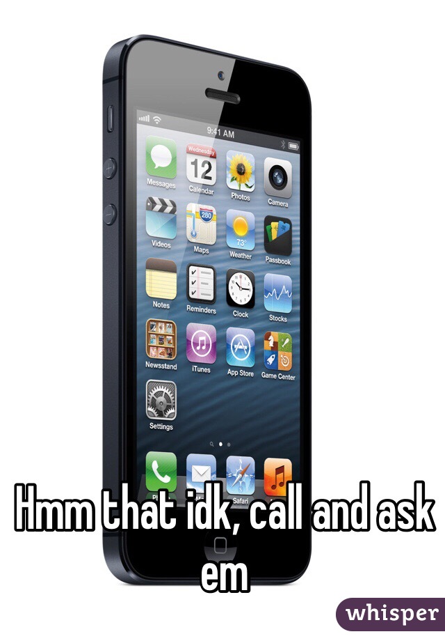 Hmm that idk, call and ask em