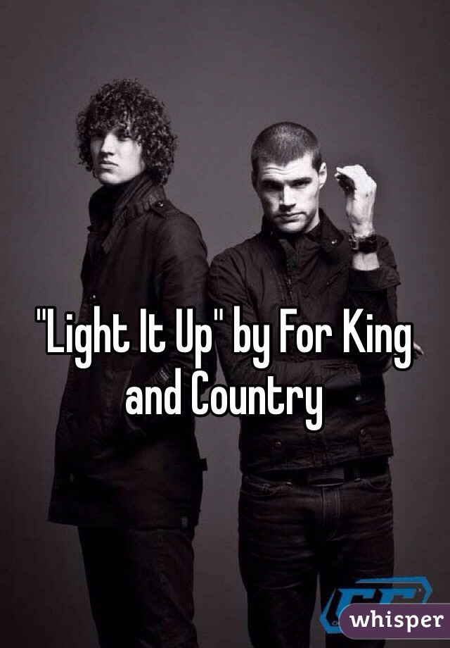 "Light It Up" by For King and Country