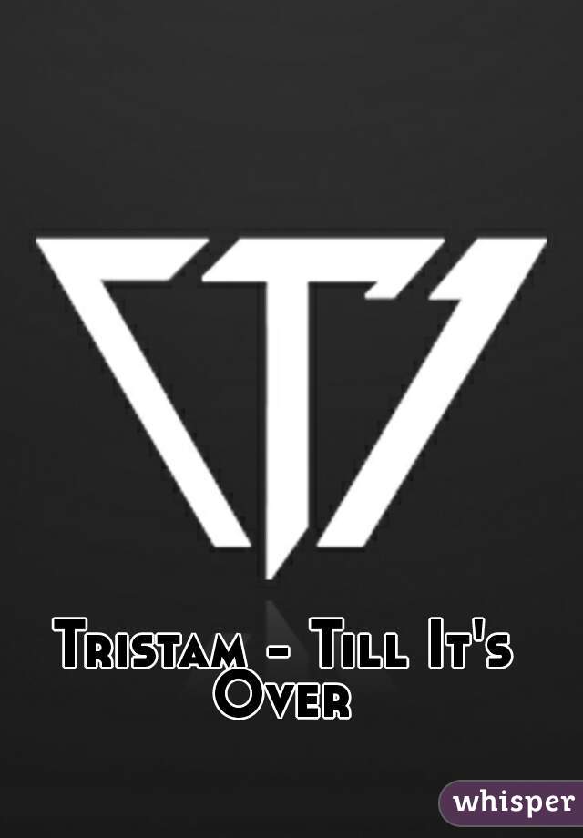 Tristam - Till It's Over 