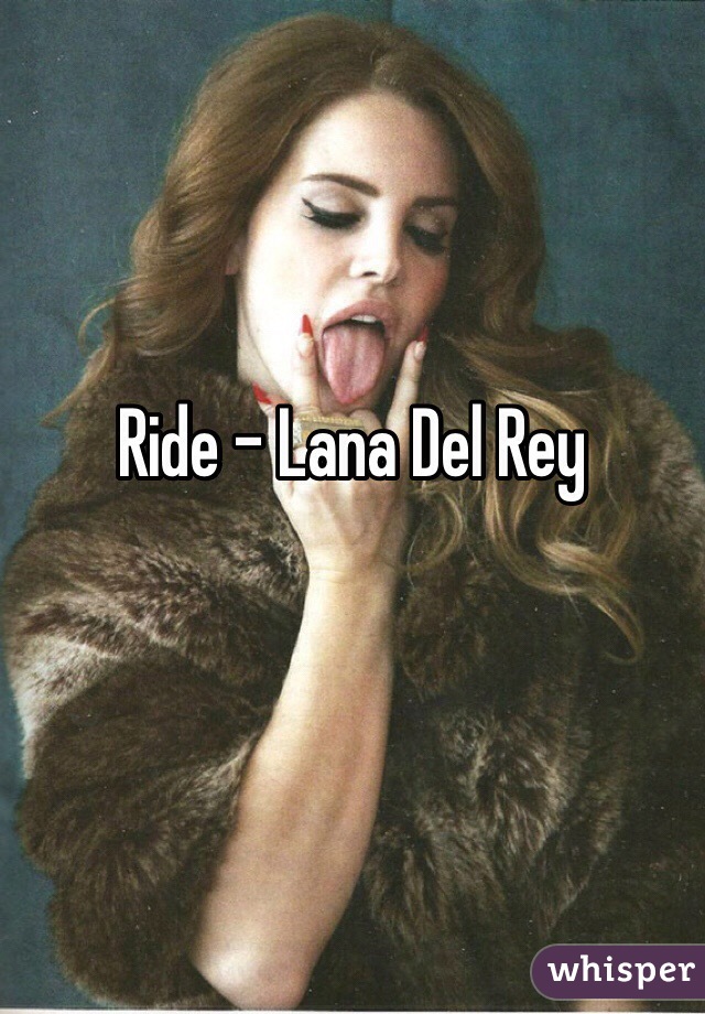 Ride - Lana Del Rey
