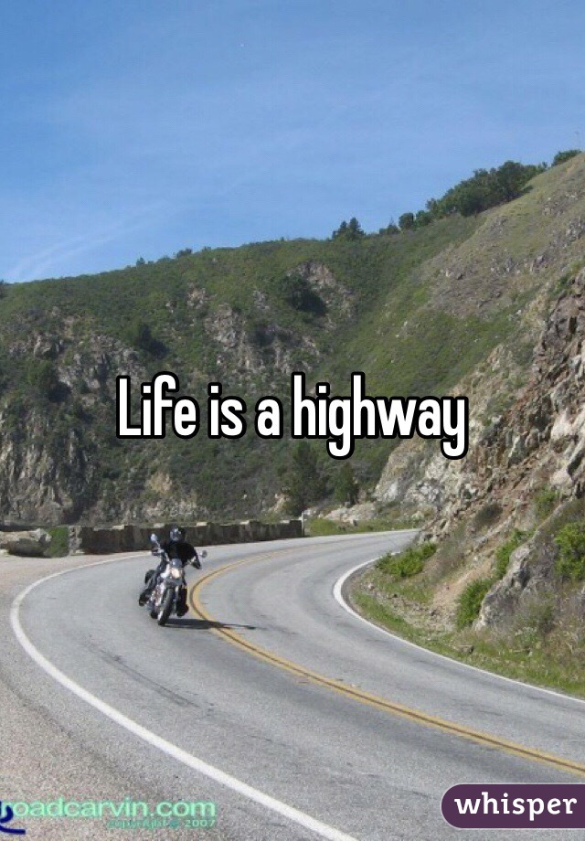 Life is a highway