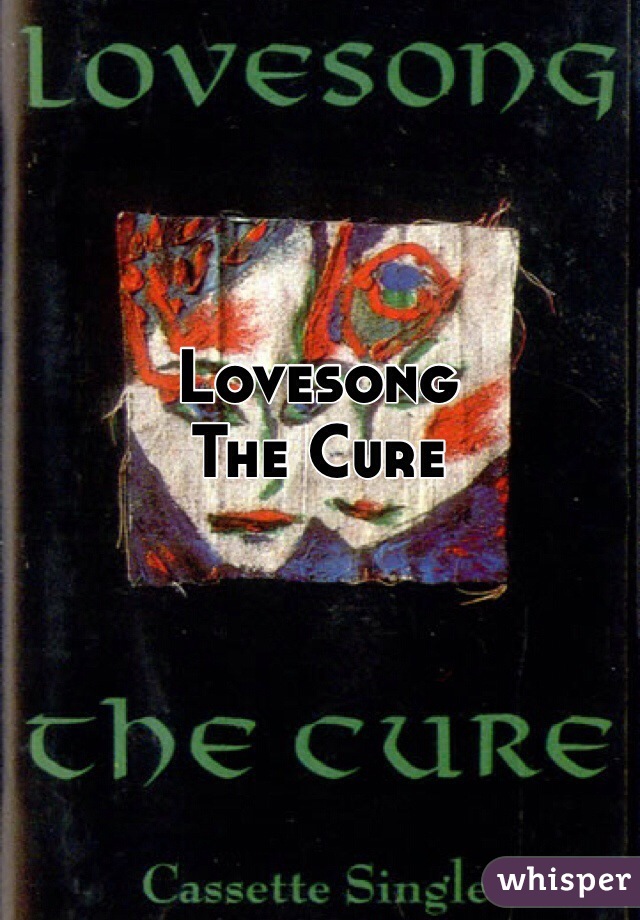 Lovesong
The Cure