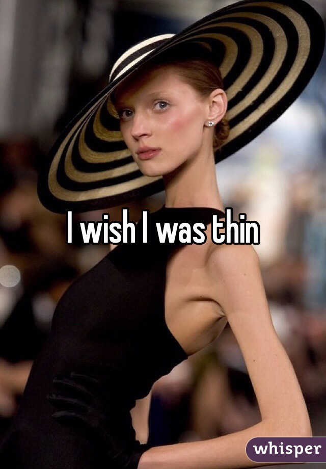 I wish I was thin