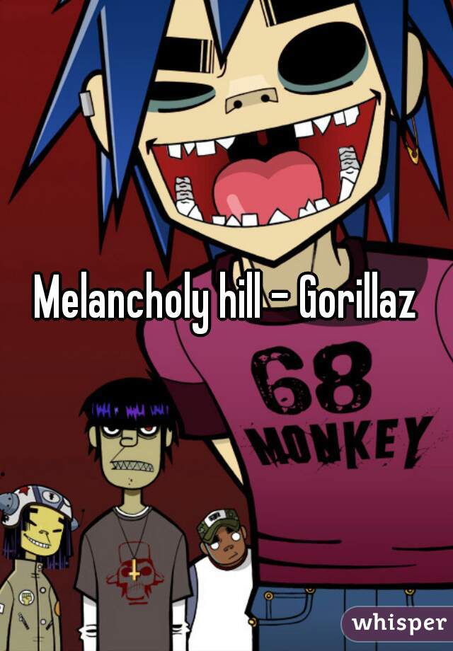 Melancholy hill - Gorillaz