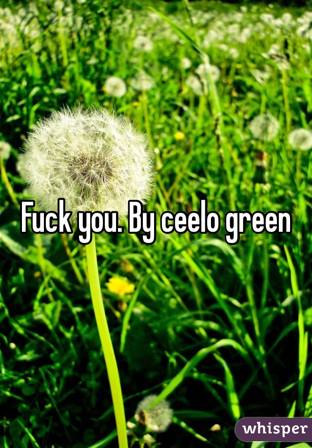 Fuck you. By ceelo green