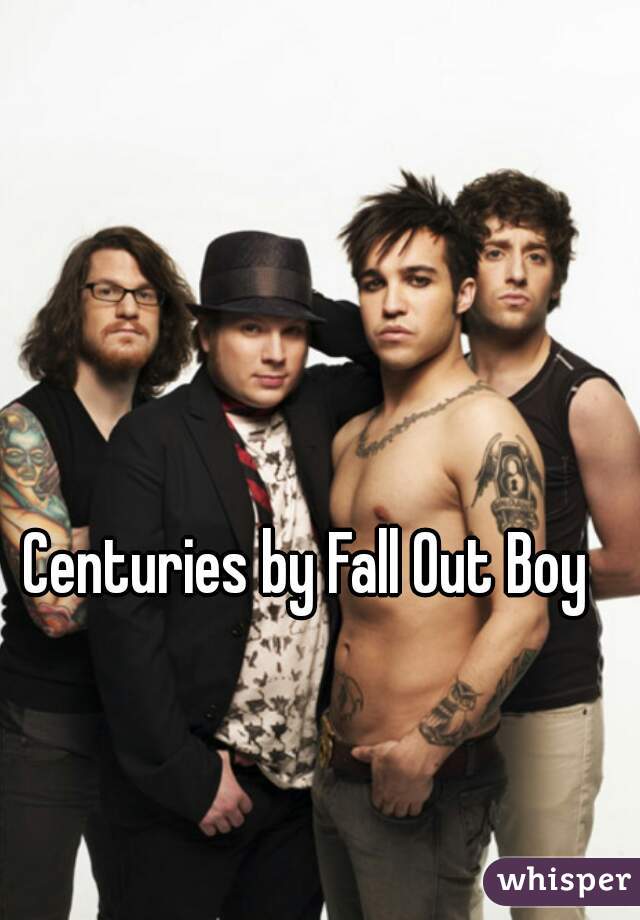 Centuries by Fall Out Boy