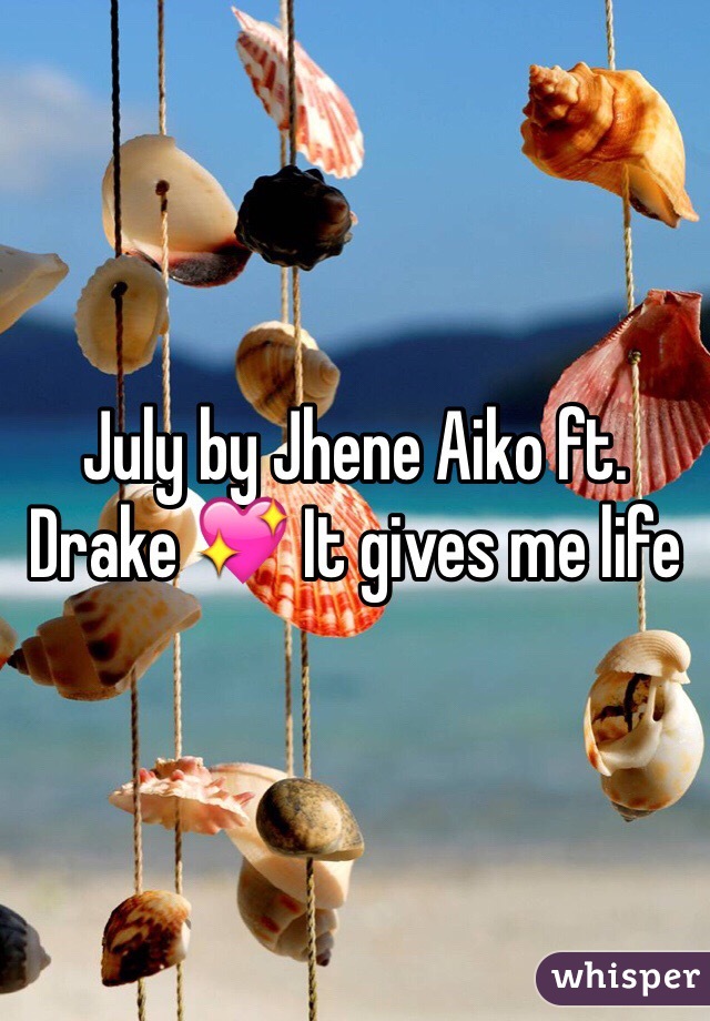 July by Jhene Aiko ft. Drake 💖 It gives me life 