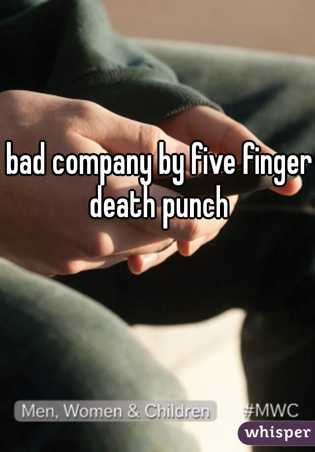 bad company by five finger death punch 