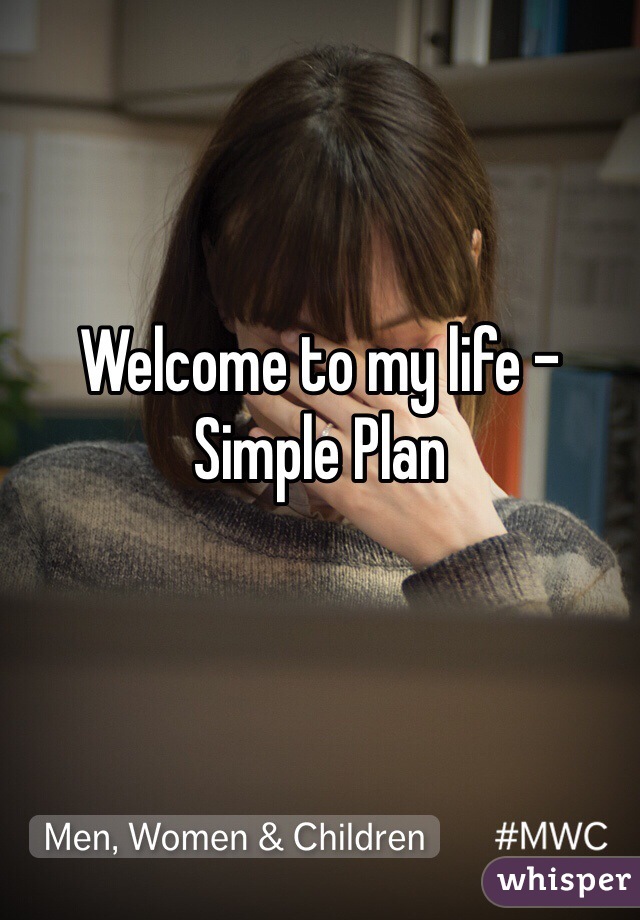 Welcome to my life -Simple Plan 