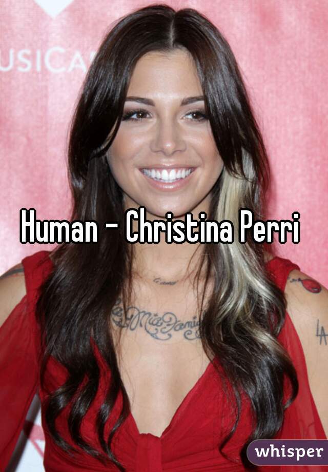 Human - Christina Perri 