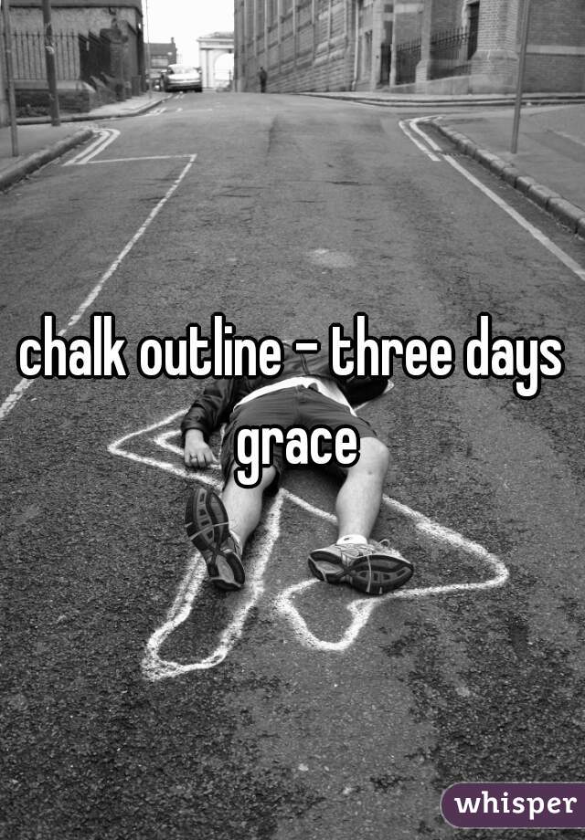 chalk outline - three days grace