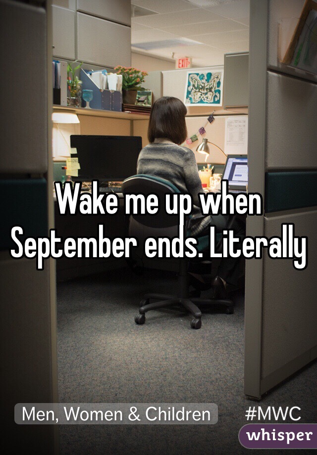 Wake me up when September ends. Literally 