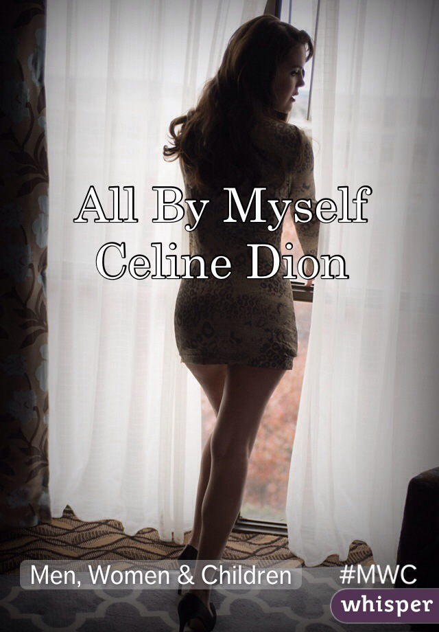 All By Myself
Celine Dion