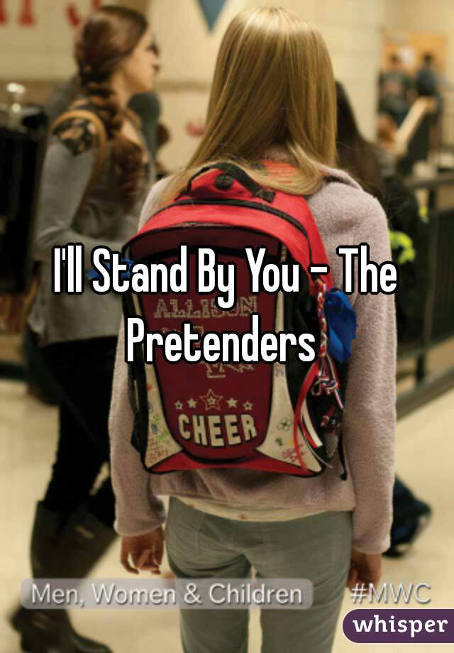 I'll Stand By You - The Pretenders  