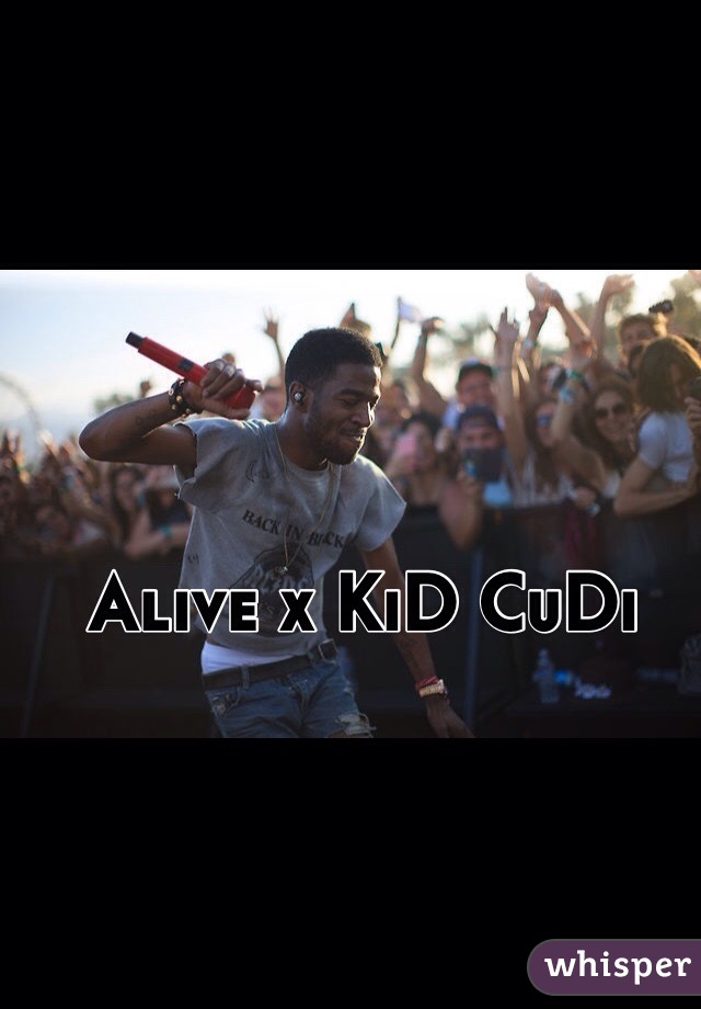 Alive x KiD CuDi