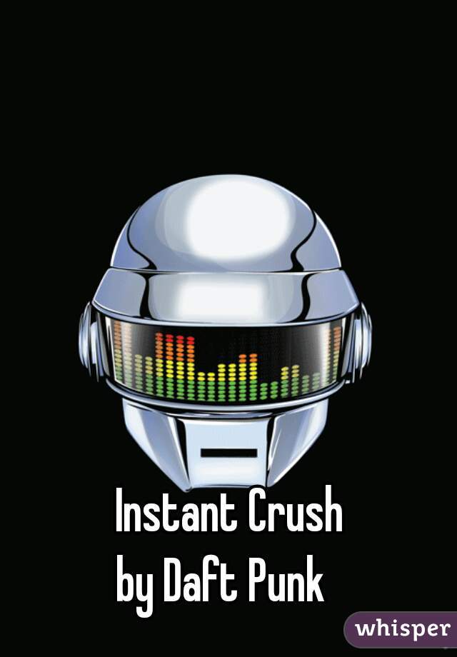 Instant Crush
by Daft Punk  