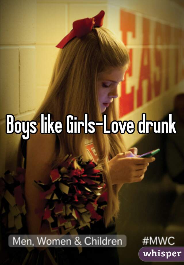 Boys like Girls-Love drunk