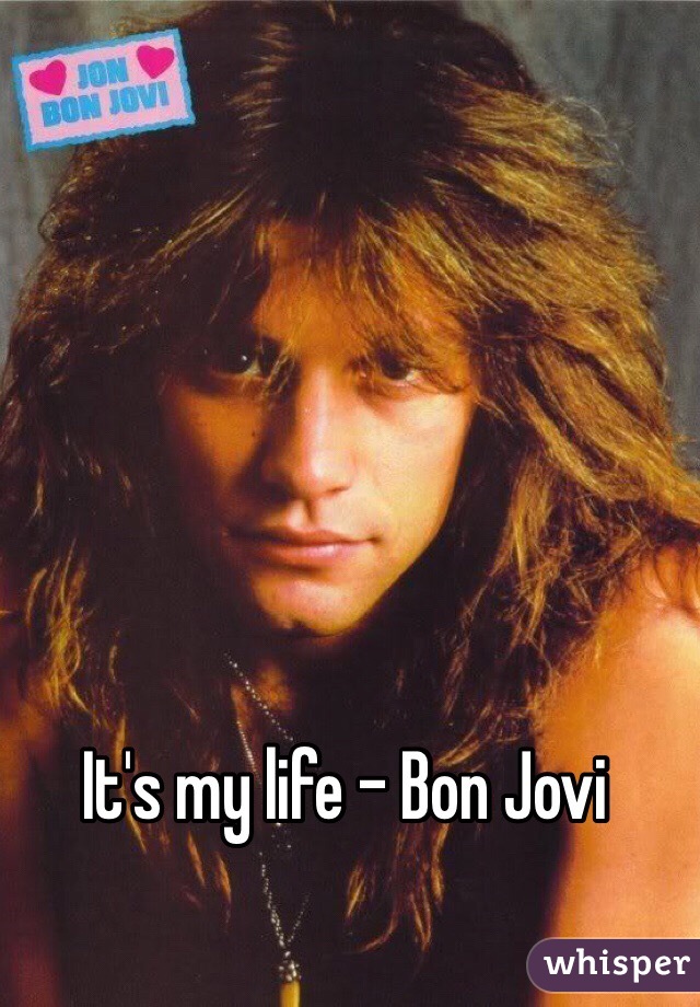 It's my life - Bon Jovi