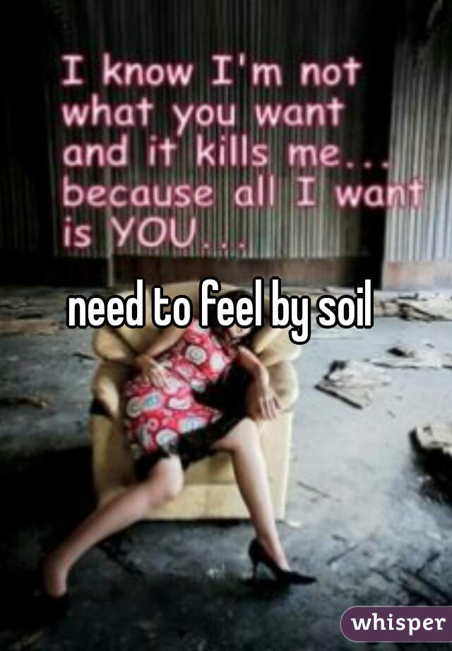 need to feel by soil 