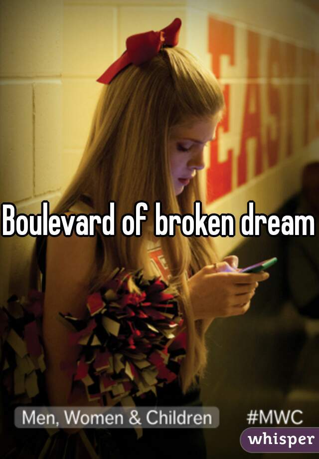 Boulevard of broken dreams