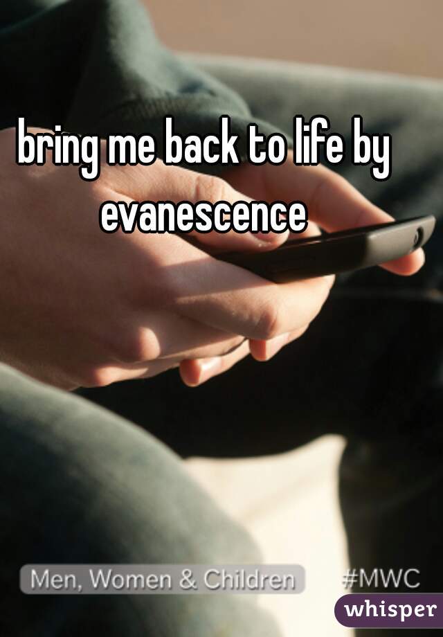 bring me back to life by evanescence 