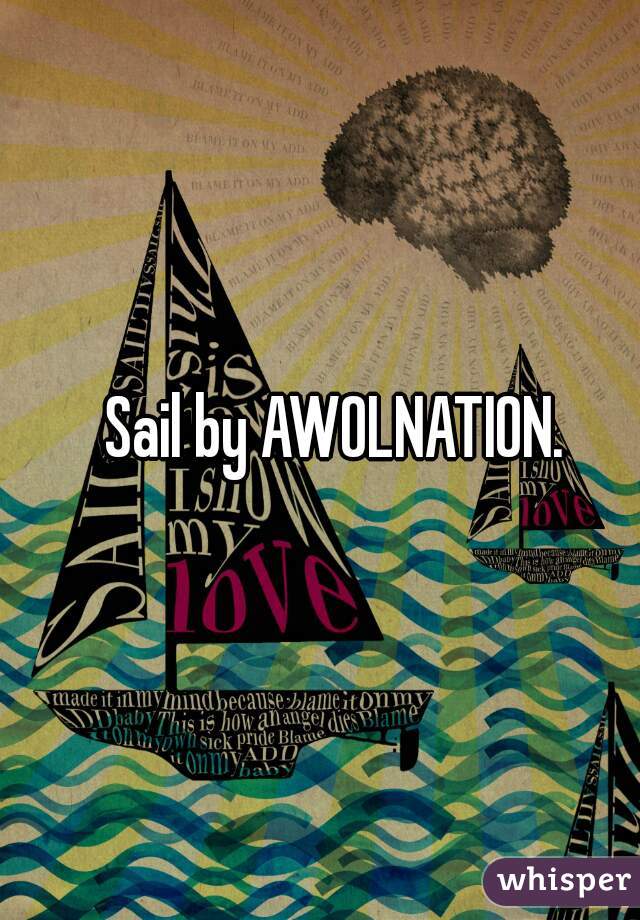 Sail by AWOLNATION.  