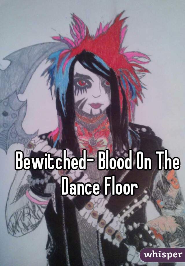 Bewitched- Blood On The Dance Floor