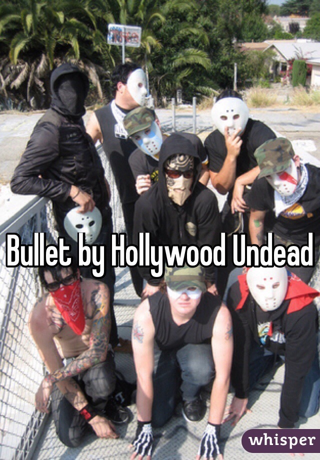 Bullet by Hollywood Undead 
