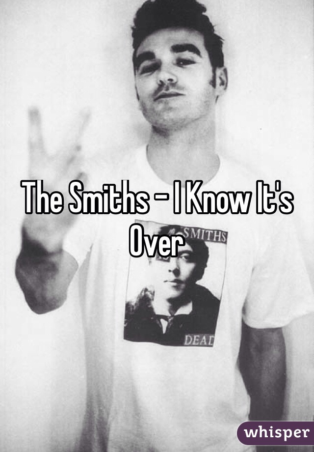 The Smiths - I Know It's Over
