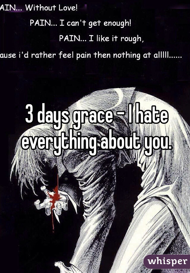 3 days grace - I hate everything about you.