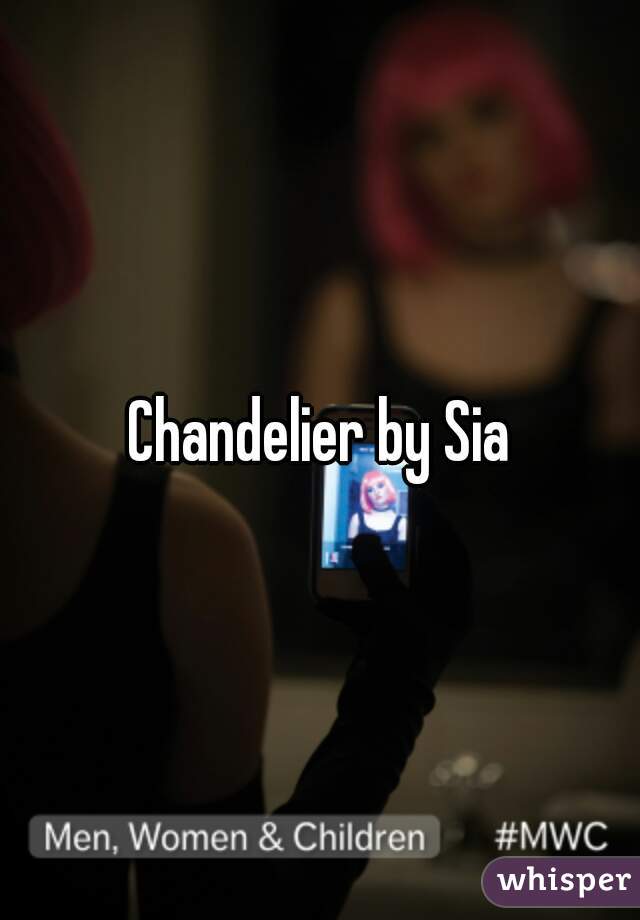 Chandelier by Sia