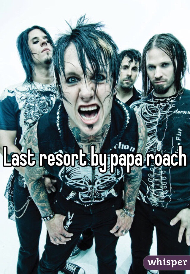 Last resort by papa roach 