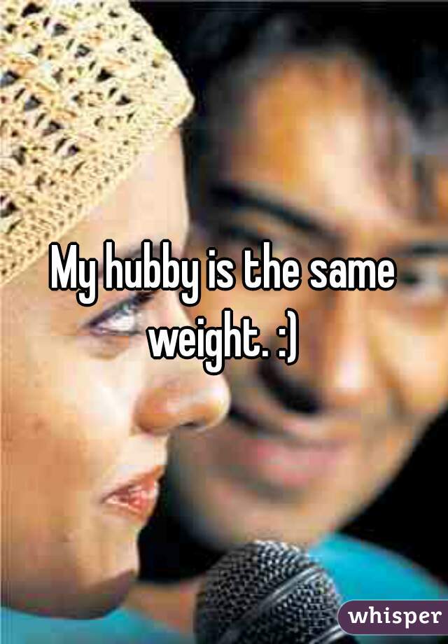 My hubby is the same weight. :) 