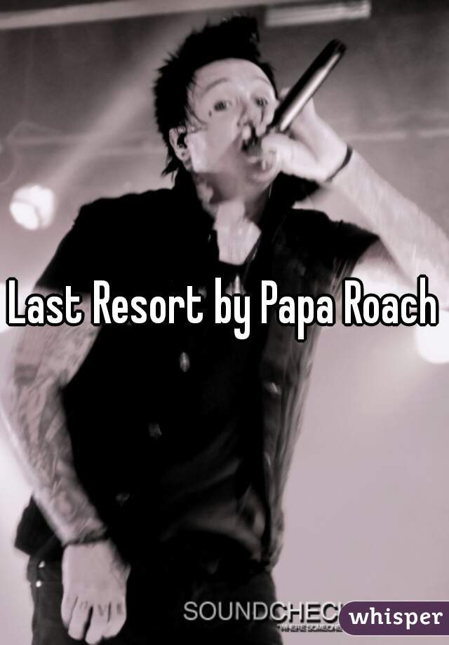 Last Resort by Papa Roach