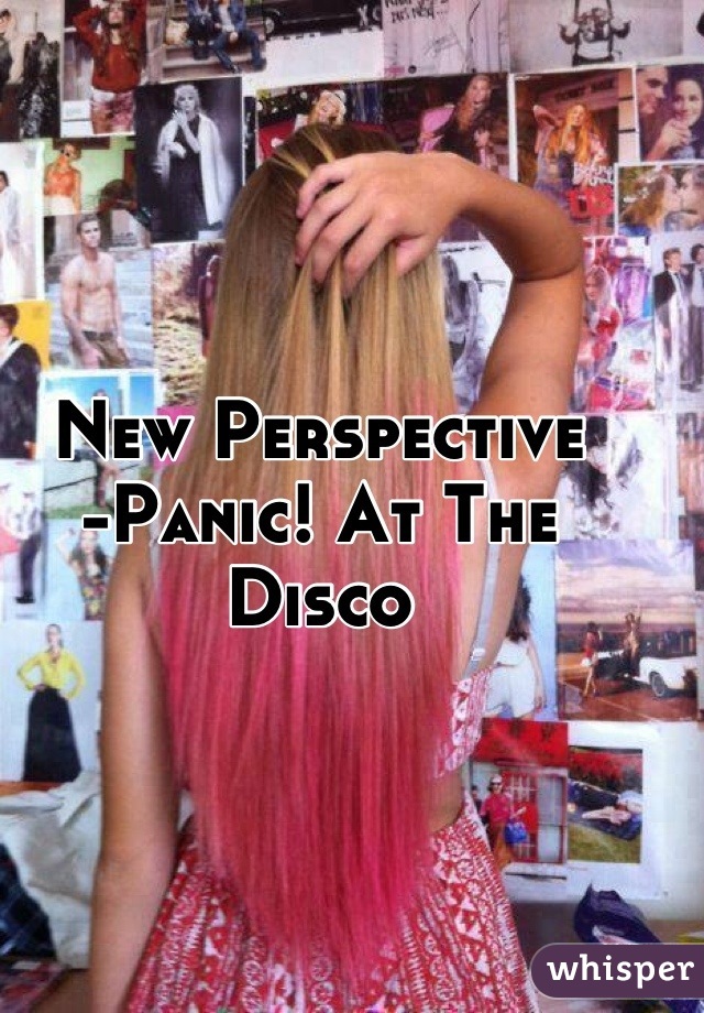 New Perspective
-Panic! At The Disco