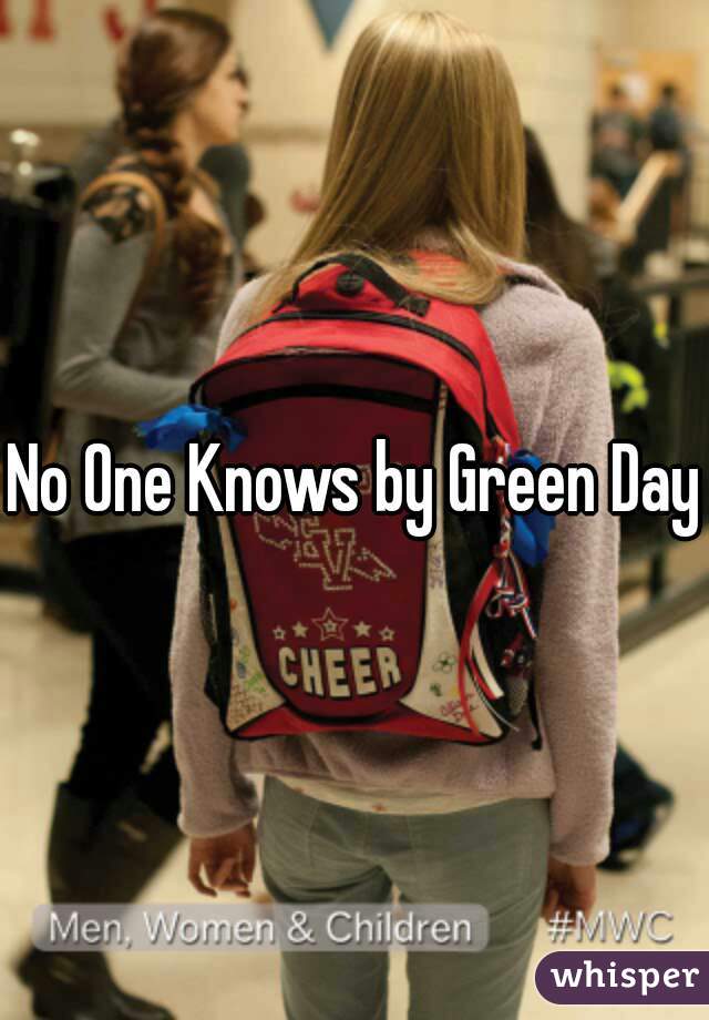 No One Knows by Green Day
