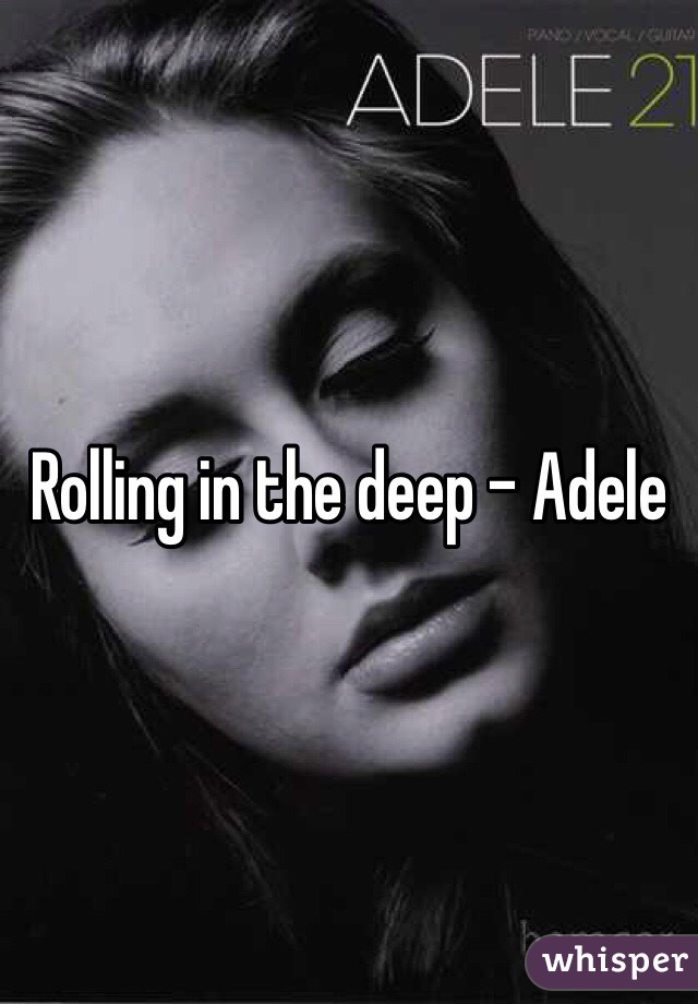 Rolling in the deep - Adele