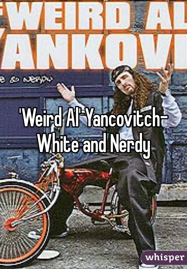 'Weird Al' Yancovitch- White and Nerdy