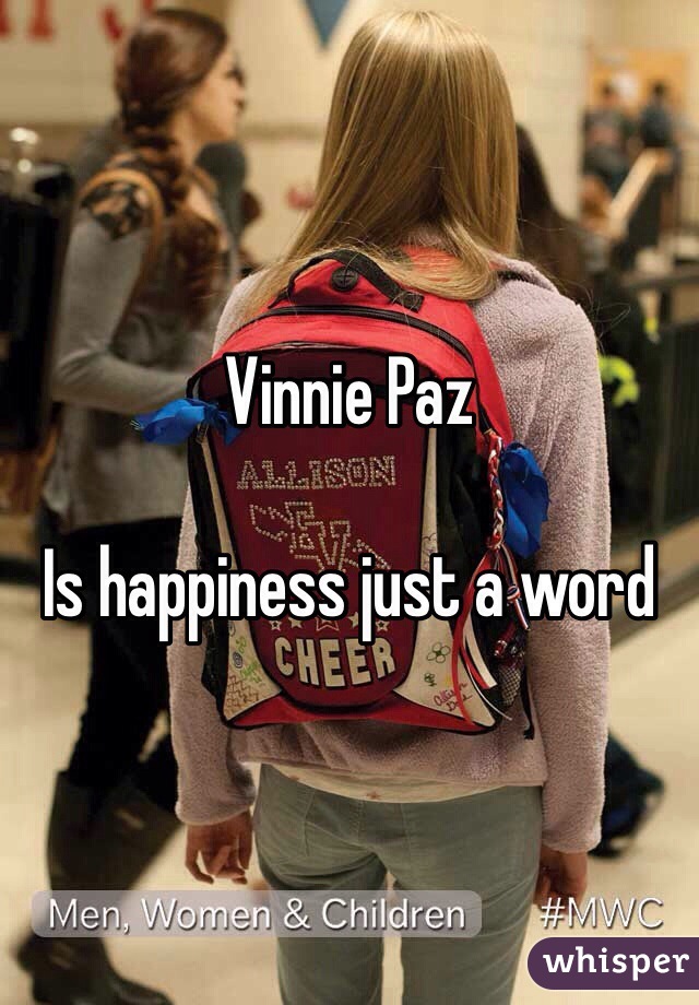 Vinnie Paz 

Is happiness just a word