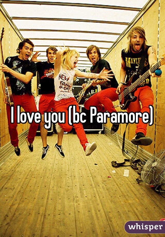 I love you (bc Paramore)