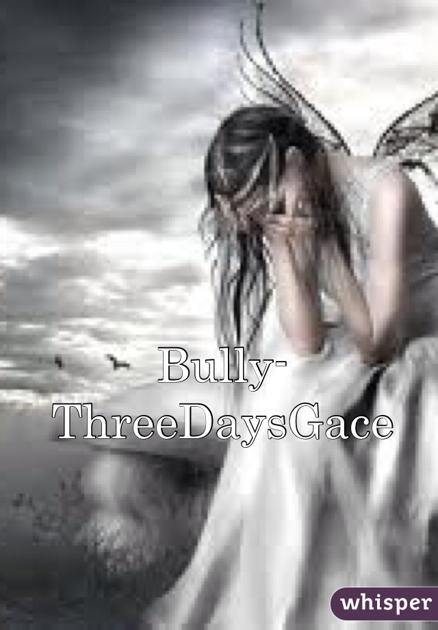 Bully- ThreeDaysGace