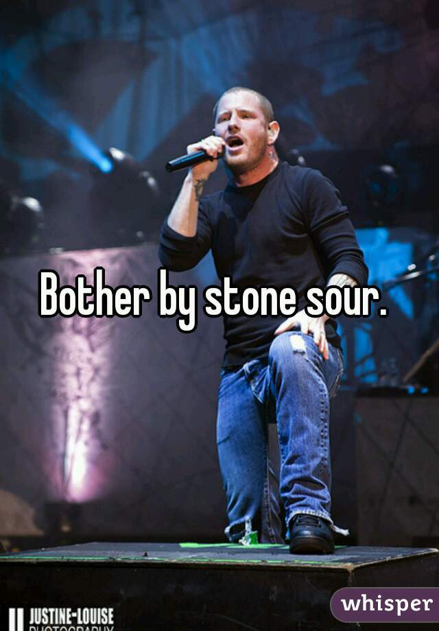 Bother by stone sour. 